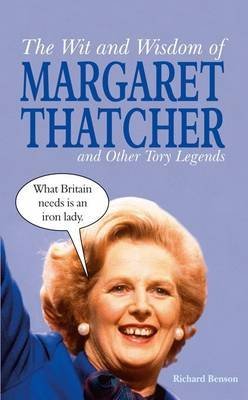 [The Wit and Wisdom of Margaret Thatcher: And Other Tory Legends] (By: Richard Benson) [published: November, 2011]