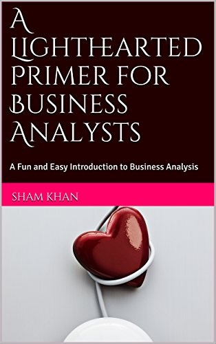 Download A Lighthearted Primer for Business Analysts: A Fun and Easy Introduction to Business Analysis Download A Lighthearted Primer for Business Analysts: A Fun and Easy Introduction to Business Analysis