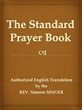  The Standard Prayer Book (Siddur, a Jewish prayer book) (English Edition)