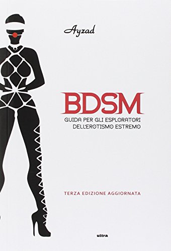 BDSM. Guida per gli esploratori dell'erotismo estremo libro