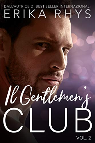 Erika Rhys - Il Gentlemen's Club Vol. 02 Il Gentlemen's Club, volume due: una storia d'amore miliardaria (2020)
