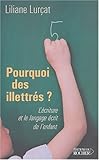 Pourquoi des illettrés ? : L'Ecriture et le langage écrit de l'enfant
