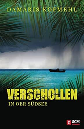 Verschollen In Der Sudsee Ebook Kofmehl Damaris Amazon De Kindle Shop