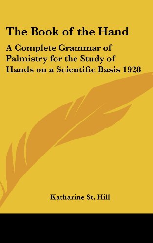 The Book of the Hand: A Complete Grammar of Palmistry for the Study of Hands on a Scientific Basis 1928