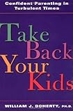 Image de Take Back Your Kids: Confident Parenting in Turbulent Times