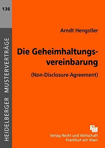 Die Geheimhaltungsvereinbarung: (Non-Disclosure-Agreement) (Heidelberger Musterverträge)