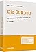 Produktbild Die Stiftung: Umfassende Erläuterungen, Beispiele und Musterformulare für die Rechtspraxis (Haufe Recht-Handbuch)