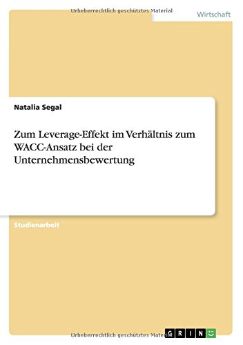 Zum Leverage-Effekt im Verhältnis zum WACC-Ansatz bei der Unternehmensbewertung