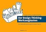 Der Design-Thinking-Werkzeugkasten: Eine Methodensammlung für kreative Macher by Ansgar Gerling, Godehard Gerling