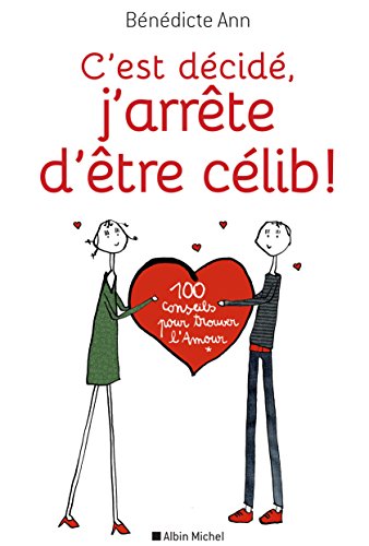C'est décidé, j'arrête d'être célib ! : 100 conseils pour trouver l'Amour C'est décidé, j'arrête d'être célib ! : 100 conseils pour trouver l'Amour