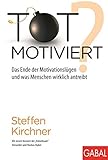 Totmotiviert?: Das Ende der Motivationslügen und was Menschen wirklich antreibt (Dein Erfolg) by 
