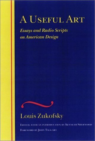 A Useful Art: Essays and Radio Scripts on American Design (The Wesleyan Centennial Edition of the Complete Critical Writings of Louis Zukofsky) by Louis Zukofsky (2003-07-09)