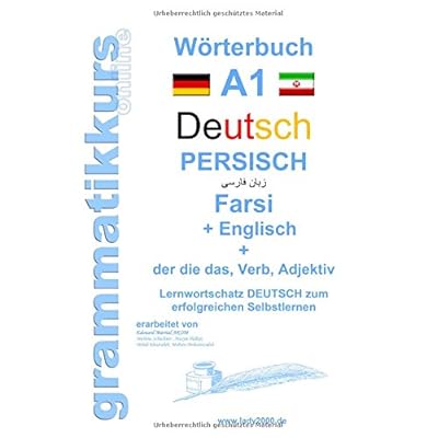 Pdf Download Worterbuch Deutsch Persisch Farsi Englisch Lernwortschatz A1 Sprachkurs Deutsch Zum Erfolgreichen Selbstlernen Fur Teilnehmerinnen Aus Iran Deutsch Persisch Englisch A1 A2 B1 Kostenlos Ungekunstelt Wissenschaftsbuch