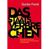 Das Staatsverbrechen: Warum die Corona-Krise erst dann endet, wenn die Verantwortlichen vor Gericht stehen