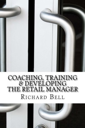 Coaching, Training & Developing The Retail Manager by Richard Bell (2012-09-06)