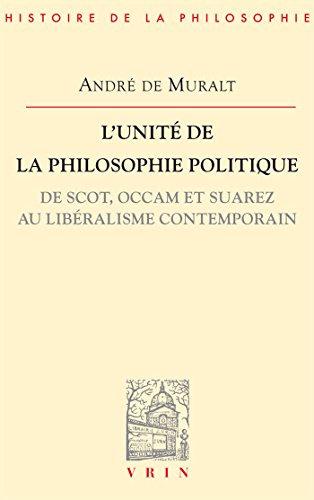Download L'unité de la philosophie politique de Scot, Occam et Suarez au libéralisme contemporain