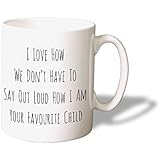 I Love How We Don't Have To Say Out Loud How I Am Your Favourite Child Mug - Tasse ideale pour votre Parents - Bol en ceramique