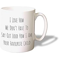 I Love How We Don't Have To Say Out Loud How I Am Your Favourite Child Mug - Tasse ideale pour votre Parents - Bol en ceramique