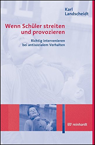 Wenn Schüler streiten und provozieren: Richtig intervenieren bei antisozialem Verhalten
