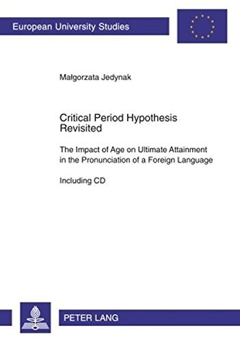 Critical Period Hypothesis Revisited: The Impact of Age on Ultimate Attainment in the Pronunciation of a Foreign Language. Including CD (Europ????ische ... / Publications Universitaires Europ????ennes) by Malgorzata Jedynak (2009-03-23)