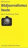 Bildjournalismus heute. Beruf, Ausbildung, Praxis. by