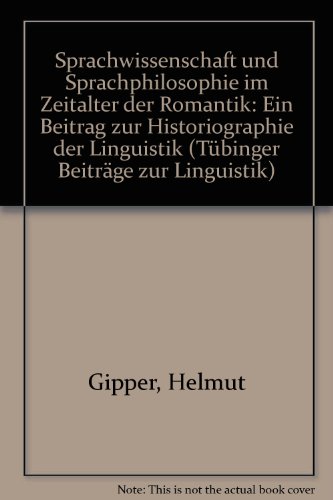 Sprachwissenschaft und Sprachphilosophie im Zeitalter der Romantik: Ein Beitrag zur Historiographie der Linguistik