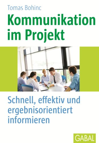 Download Kommunikation im Projekt: Schnell, effektiv und ergebnisorientiert informieren (Whitebooks) Download Kommunikation im Projekt: Schnell, effektiv und ergebnisorientiert informieren (Whitebooks)