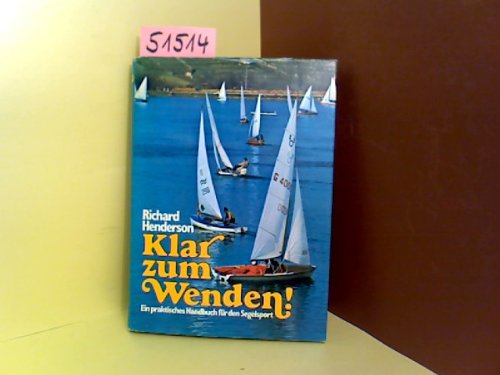 Klar zum Wenden !. Ein praktisches Handbuch für den SegelSport & Fitness - mit 8 Photos und 100 Zeichnungen.