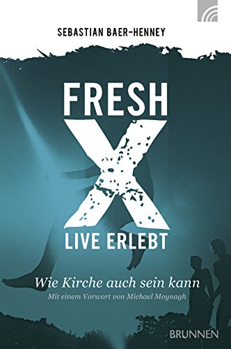 Download Fresh X - live erlebt: Wie Kirche auch sein kann Download Fresh X - live erlebt: Wie Kirche auch sein kann