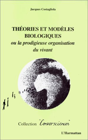 Theories et modeles biologiques ou la prodigieuse orga francais