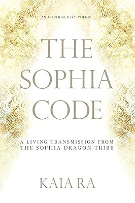 The Sophia Code: A Living Transmission from The Sophia Dragon Tribe