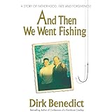 And Then We Went Fishing: A Story of Fatherhood, Fate and Forgiveness