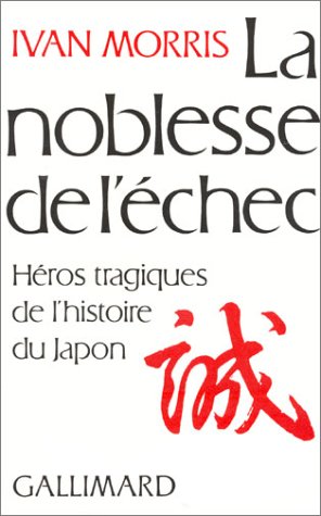 Download La Noblesse de l'échec. Héros tragiques de l'histoire du Japon Download La Noblesse de l'échec. Héros tragiques de l'histoire du Japon