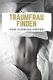 Image de TRAUMFRAU FINDEN: Schüchternheit überwinden, Selbstbewusstsein stärken, Frauen verstehen, Lieben