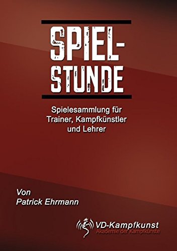 Download Spielstunde: Spielesammlung für Trainer, Kampfkünstler und Lehrer Download Spielstunde: Spielesammlung für Trainer, Kampfkünstler und Lehrer