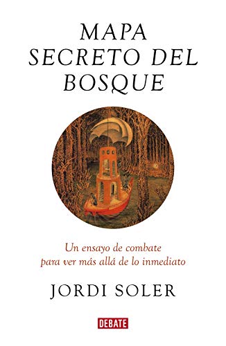 Mapa secreto del bosque: Un ensayo de combate para ver más allá de lo inmediato (Ensayo y Pensamiento)