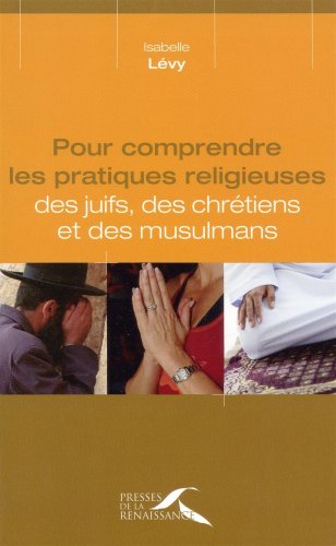 couverture de : Pour comprendre les pratiques des juifs, des chr&eacute;tiens et...