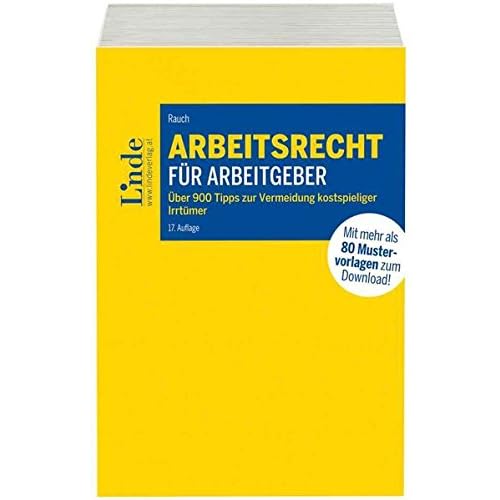 Arbeitsrecht für Arbeitgeber: Über 900 Tipps zur Vermeidung kostspieliger Irrtümer mit 80 Mustervorlagen für die betriebliche Praxis