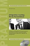 Erfolgreiches Coaching für das Personalwesen: Coaching und seine Erfolgsfaktoren in Führung, Kommunikation und Verhalten mit Methoden und Vorgehensweisen, Fallbeispielen und Mustergesprächen by 