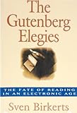 The Gutenberg Elegies: The Fate of Reading in an Electronic Age by