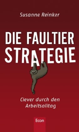 Download Die Faultier-Strategie: Clever durch den Arbeitsalltag Download Die Faultier-Strategie: Clever durch den Arbeitsalltag