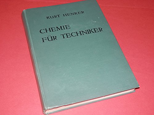 Chemie für Techniker / Allgemeinverständliche Einführung in die Chemie unter besonderer Rücksicht auf Technik u. Volkswirtschaft - Chemisch - Physikalische Grundbegriffe - Teil 1.