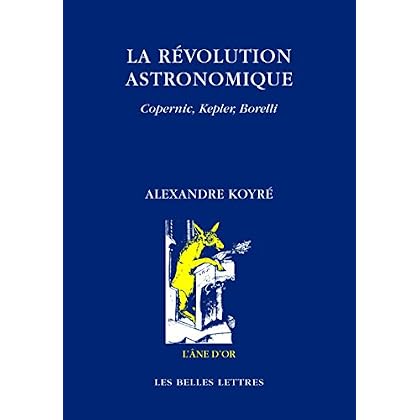 La Révolution astronomique: Copernic, Kepler, Borelli