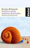 Image de Voltaire und die kopflosen Schnecken: Geschichten aus der Wissenschaft (Piper Taschenbuch, Band 4728