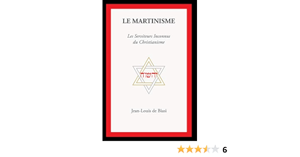 Le Martinisme Les Serviteurs Inconnus Du Christianisme Ebook De Biasi Jean Louis Amazon Fr