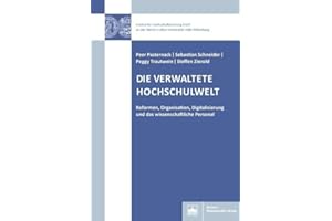 Die verwaltete Hochschulwelt: Reformen, Organisation, Digitalisierung und das wissenschaftliche Personal (Hochschul- und Wissenschaftsforschung Halle-Wittenberg)