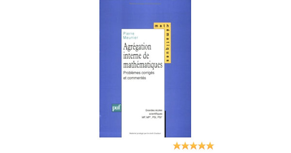 Amazon Fr Agregation Interne De Mathematiques Problemes Corriges Meunier Pierre Livres