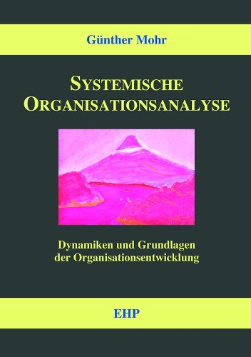 Download Systemische Organisationsanalyse: Dynamiken und Grundlagen der Organisationsentwicklung (EHP-Handbuch Systemische Professionalität und Beratung) Download Systemische Organisationsanalyse: Dynamiken und Grundlagen der Organisationsentwicklung (EHP-Handbuch Systemische Professionalität und Beratung)