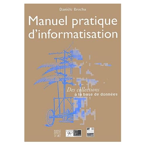 Manuel pratique d'informatisation : Des collections à la base de données Manuel pratique d'informatisation : Des collections à la base de données