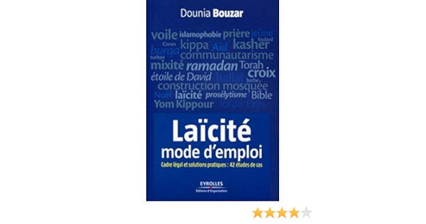Amazon Fr Laicite Mode D Emploi Cadre Legal Et Solutions Pratiques 42 Etudes De Cas Bouzar Dounia Livres